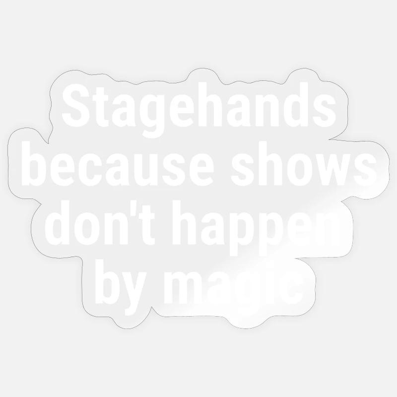 Stagehands because shows dont happen magic White Sticker size S (10 x 10 cm)