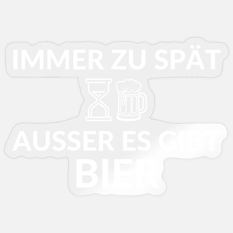 Immer zu spät ausser es gibt Bier Spruch Sticker Größe S (10 x 10 cm)