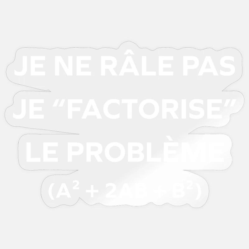 Je ne râle pas, je factorise Sticker taille S (10 x 10 cm)