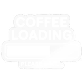 Coffee Loading Please Wait - Sticker Größe S (10 x 10 cm) - Transparent glänzend - Vorne