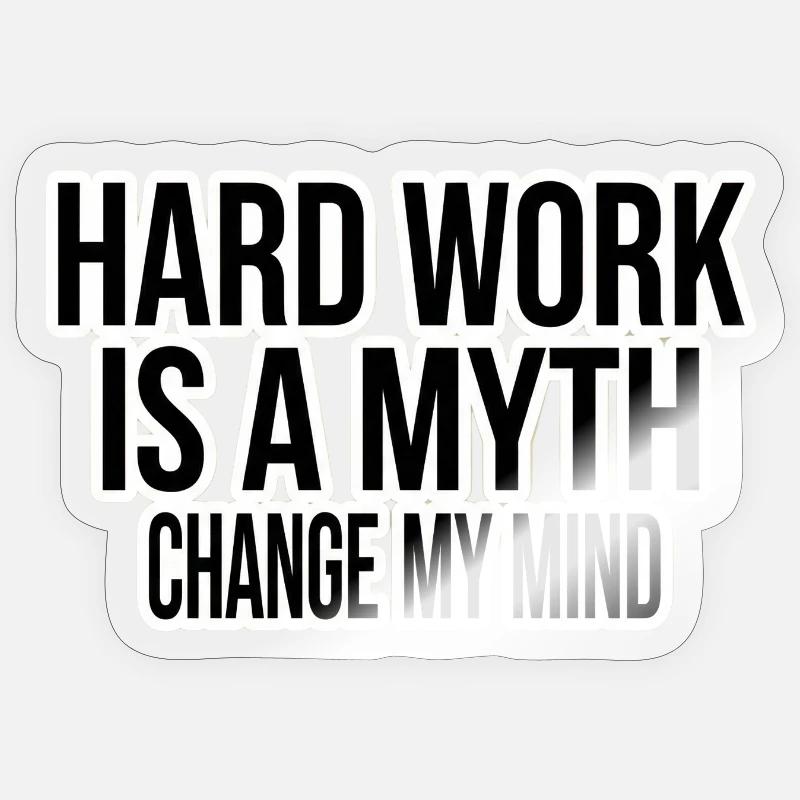 Hard Work Myth – Change My Mind Sticker size S (10 x 10 cm)