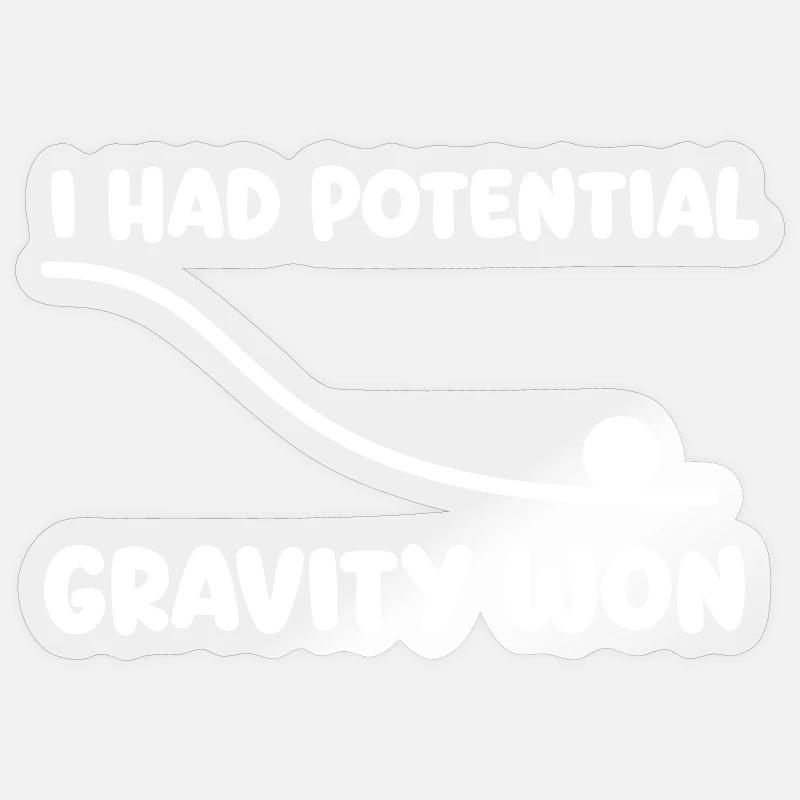 I Had Potential Gravity Won Physics Pun Humor Sticker size S (10 x 10 cm)