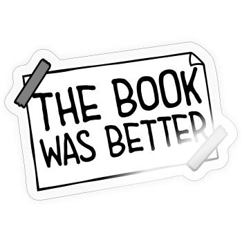 The Book Was Better Lustig Bücherwurm Film Spruch - Sticker Größe S (10 x 10 cm) - Transparent glänzend - Vorne