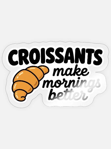 Croissants Machen Morgen Besser - Sticker Größe S (10 x 10 cm) - Transparent glänzend