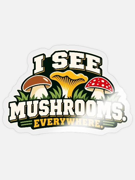 I See Mushrooms Everywhere - Sticker Größe S (10 x 10 cm) - Transparent glänzend