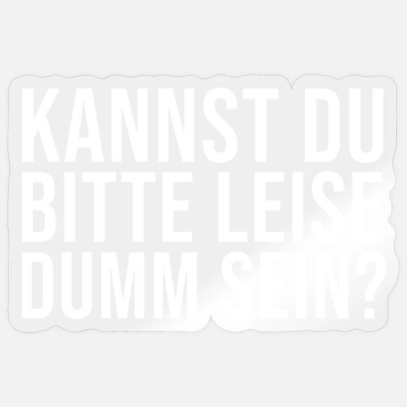 Lustiger Spruch Kannst Du bitte leise Dumm sein? - Sticker Größe S (10 x 10 cm) - Transparent glänzend