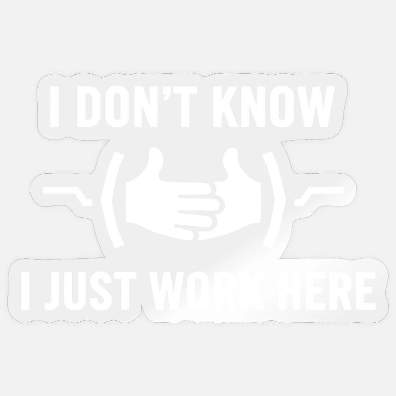 I Don't Know Just Work Here Funny Jokes Sarcastic Sticker size S (10 x 10 cm)