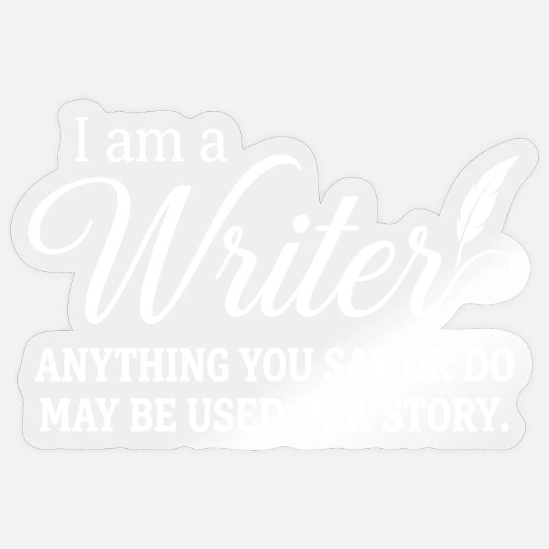 Ich bin ein Schriftsteller. Alles, was du sagst oder tust, kann verwendet werden. Sticker Größe S (10 x 10 cm)