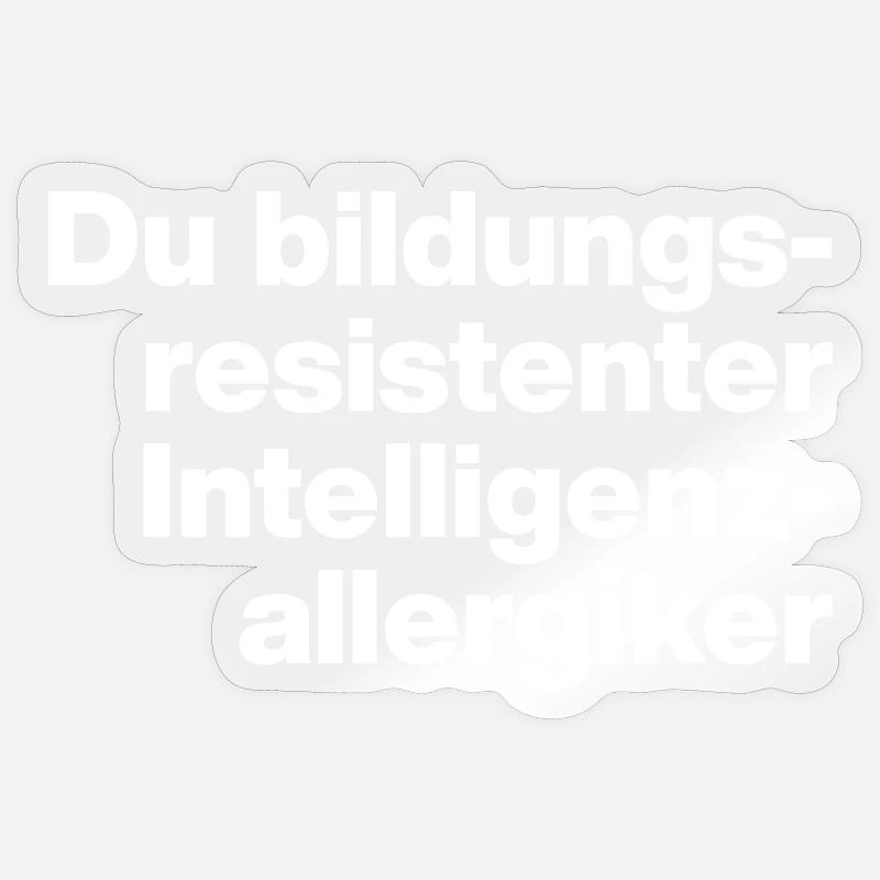 DU BILDUNGSRESISTENTER INTELLIGENZ-ALLERGIKER DUMM Sticker Größe S (10 x 10 cm)