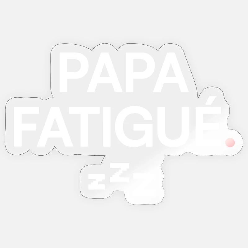 PAPA FATIGUÉ | Idée cadeau drôle - Sticker taille S (10 x 10 cm) - brillant transparent