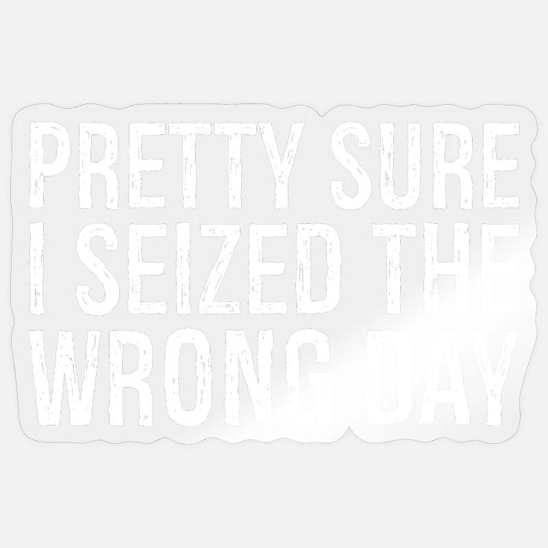 pretty sure I seized the wrong day Sticker size S (10 x 10 cm)