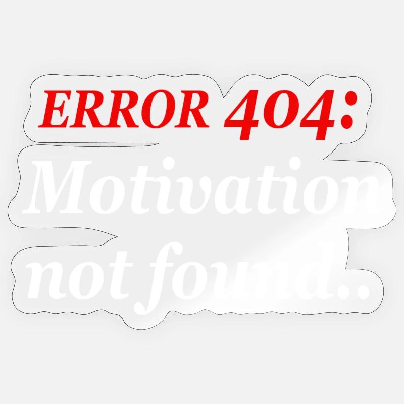 404: Motivation not found. - Sticker size S (10 x 10 cm) - transparent glossy