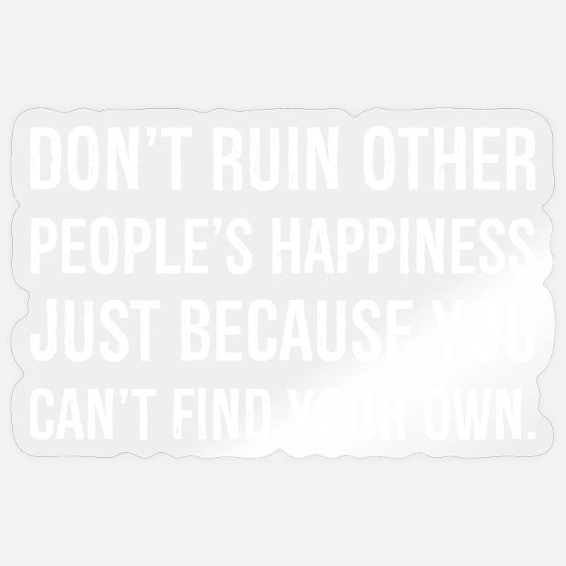 ne gâchent pas le bonheur des autres simplement parce que Sticker taille S (10 x 10 cm)