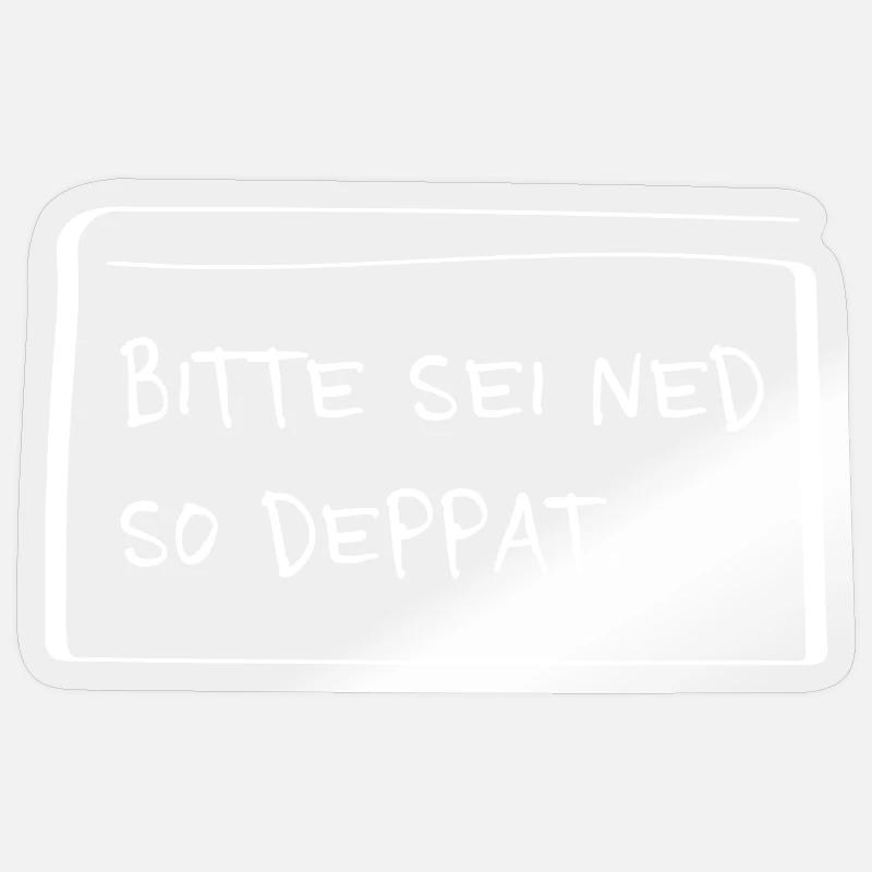 Bitte sei ned so deppat – Lustiger Dialekt Spruch - Sticker Größe S (10 x 10 cm) - Transparent glänzend