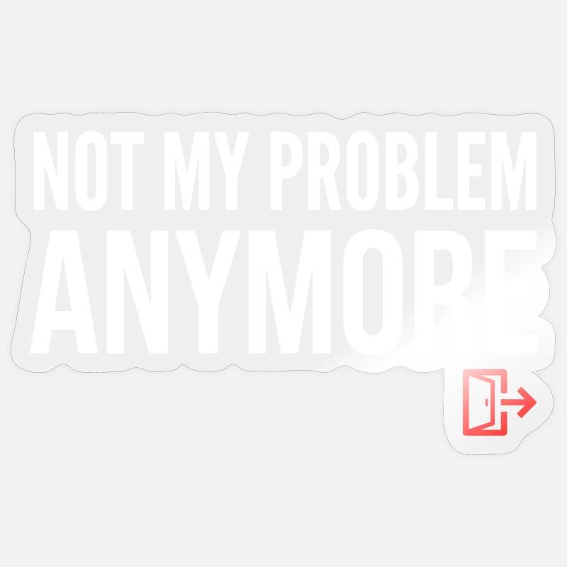 Nicht mehr mein Problem - Sticker Größe S (10 x 10 cm) - Transparent glänzend