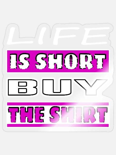 Life is short buy the shirt - Sticker Größe S (10 x 10 cm) - Transparent glänzend