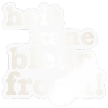 heit kane bledn frogn - heute keine blöden Fragen! - Sticker Größe S (10 x 10 cm) - Transparent glänzend - Vorne