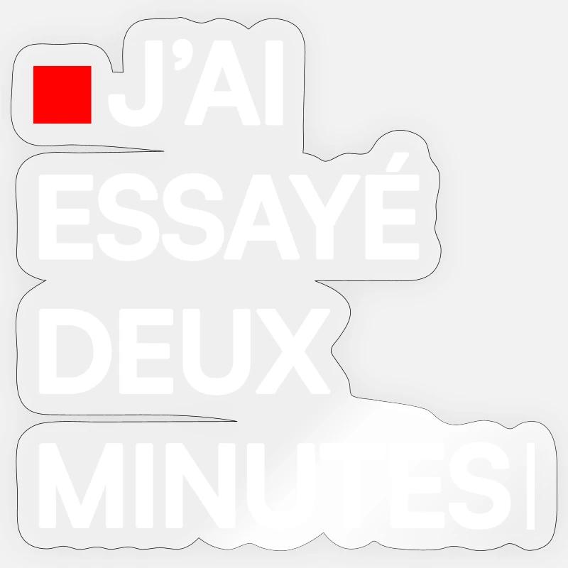 J’AI ESSAYÉ DEUX MINUTES | Humour autodérision Sticker taille S (10 x 10 cm)