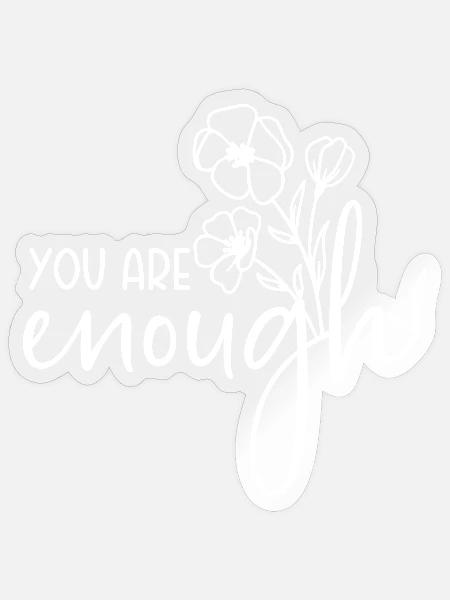 You are enough - Sticker Größe S (10 x 10 cm) - Transparent glänzend