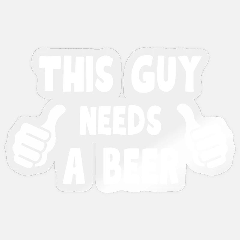 This Guy Needs A Beer Sticker size S (10 x 10 cm)