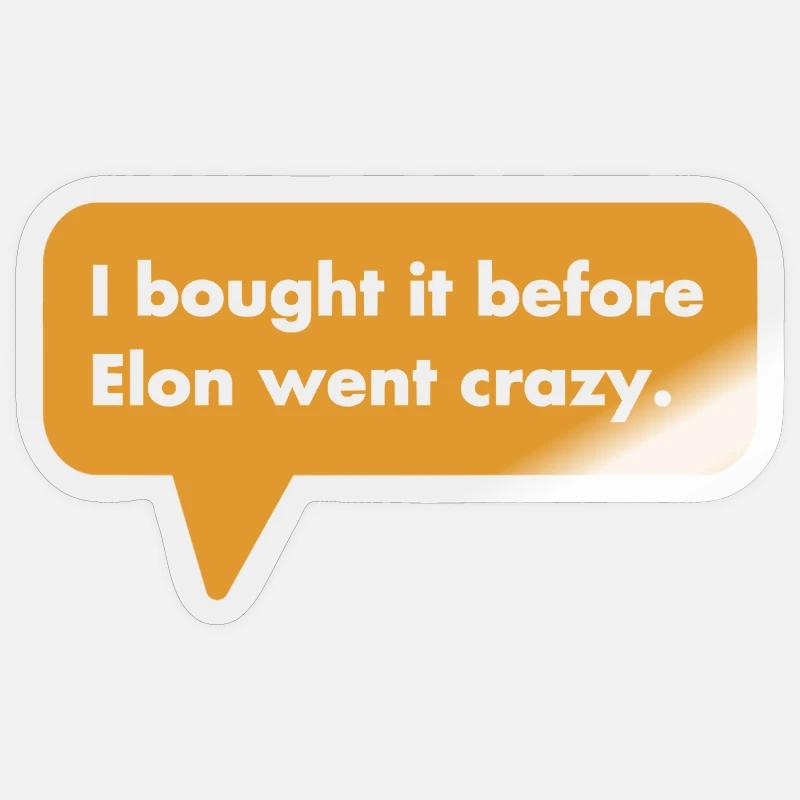 I bought this before Elon went crazy. - Sticker size S (10 x 10 cm) - transparent glossy