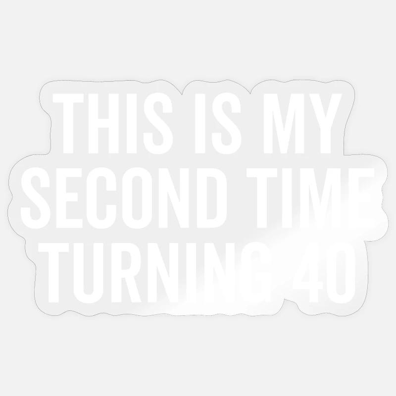 This Is My Second Time Turning 40 Sticker size S (10 x 10 cm)