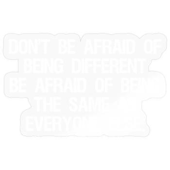 don't be afraid of being different be afraid of - Sticker Größe S (10 x 10 cm) - Transparent glänzend - Vorne