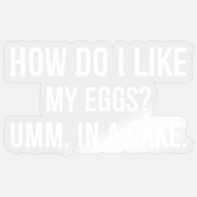 how do I like my eggs umm In a cake funny shirt - Sticker taille S (10 x 10 cm) - brillant transparent