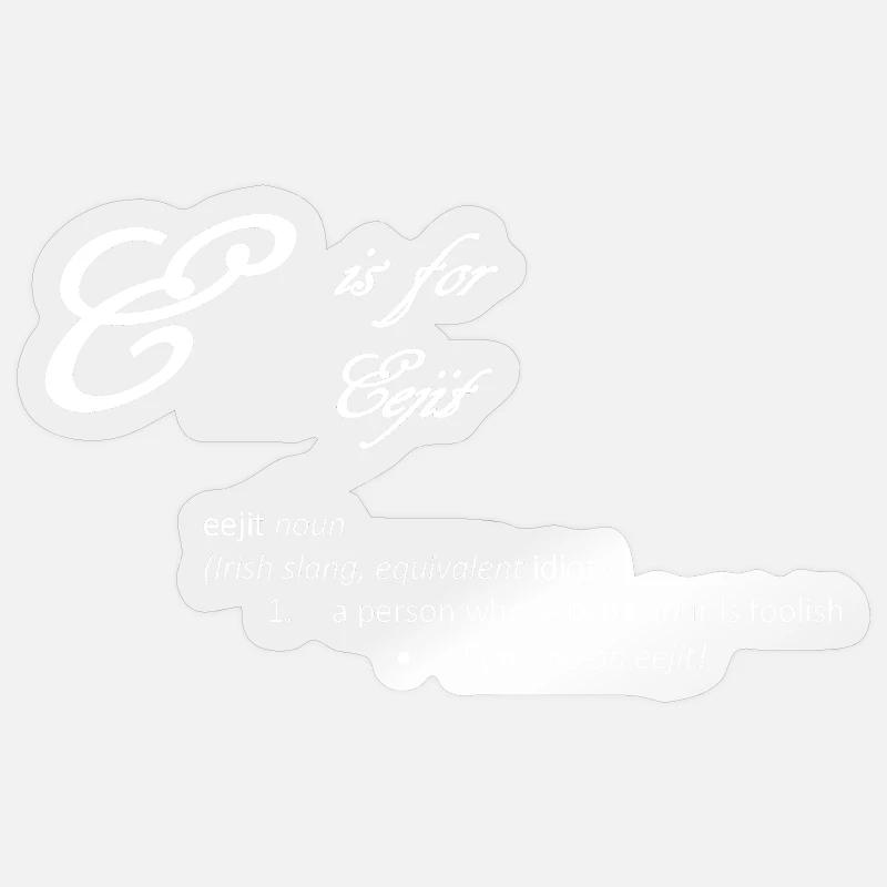 E is for Eejit Funny Dictionary Definition Design Sticker size S (10 x 10 cm)