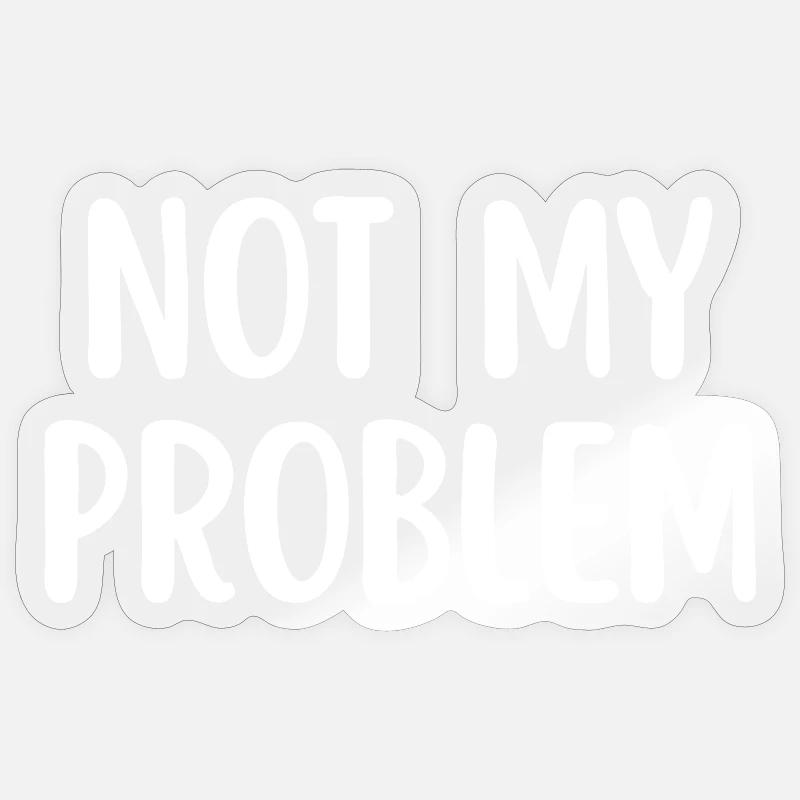 Not My Problem Sarcasme drôle Citation - Sticker taille S (10 x 10 cm) - brillant transparent