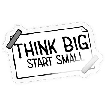 Pensez Grand, Commence, Petit, Motivation, Mentalité, Évolution. - Sticker taille S (10 x 10 cm) - brillant transparent - Devant
