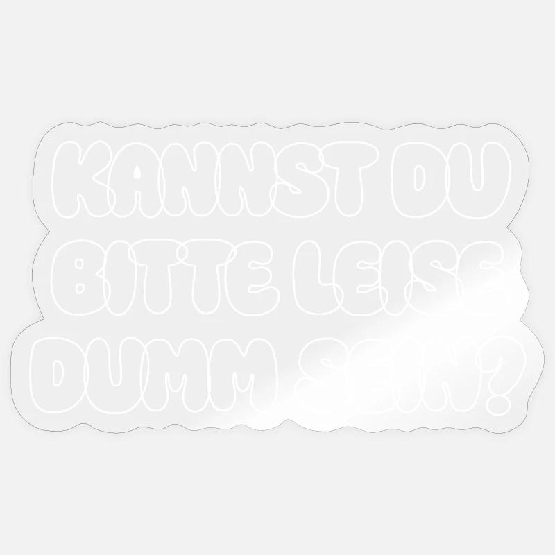 Kannst Du Bitte Leise Dumm Sein Lustiger Spruch Sticker Größe S (10 x 10 cm)
