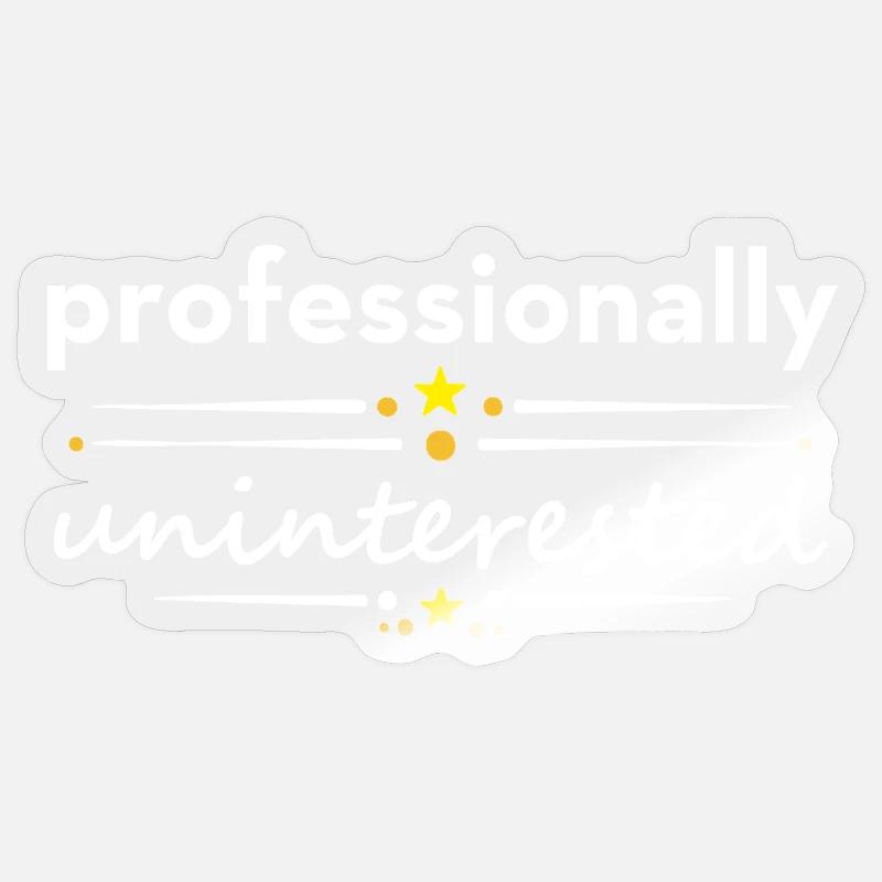 Professionally Uninterested – Sarcasm Irony - Sticker size S (10 x 10 cm) - transparent glossy