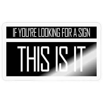 If You're Looking For A Sign This Is It Lustig - Sticker size S (10 x 10 cm) - transparent glossy - Front