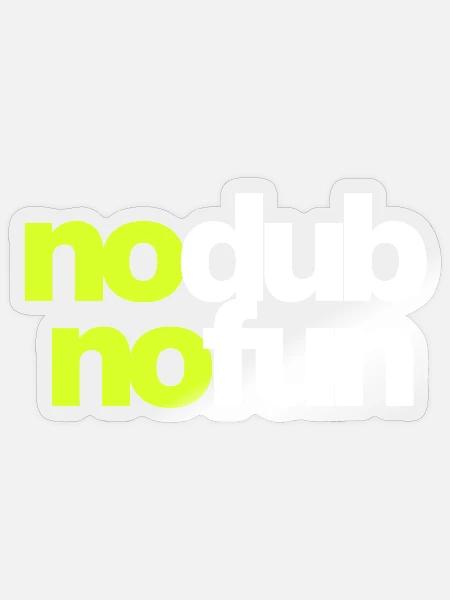 No Dub No Fun - Sticker Größe S (10 x 10 cm) - Transparent glänzend
