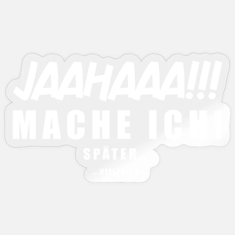 JAAHAAA!!! Mach Ich Später vielleicht Spruch Sticker Größe S (10 x 10 cm)