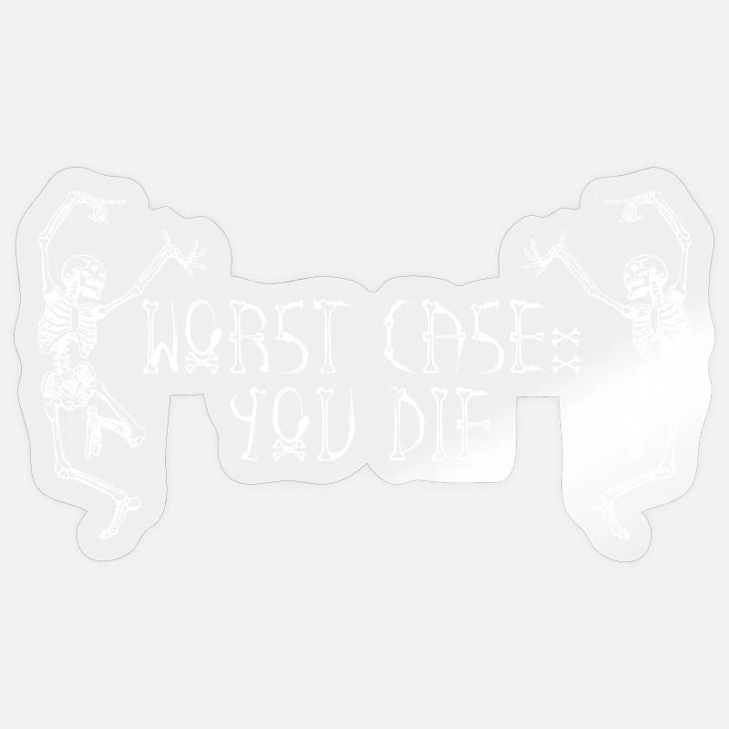 Worst Case: You die Sticker size S (10 x 10 cm)