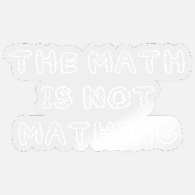 The Math is Not Mathing Funny Sticker size S (10 x 10 cm)
