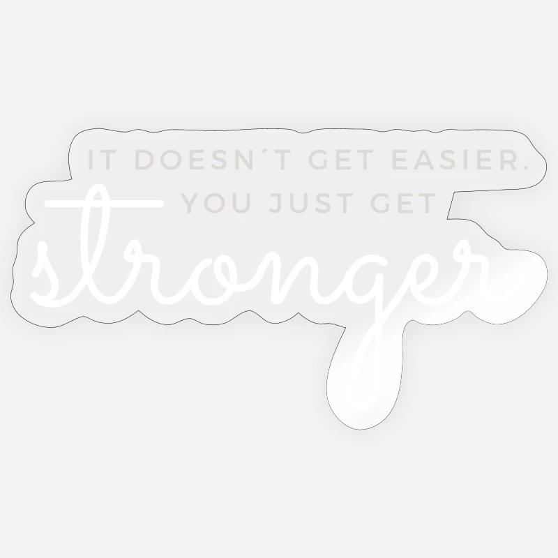 IT DOESN'T GET EASIER YOU JUST GET STRONGER GYM Sticker size S (10 x 10 cm)