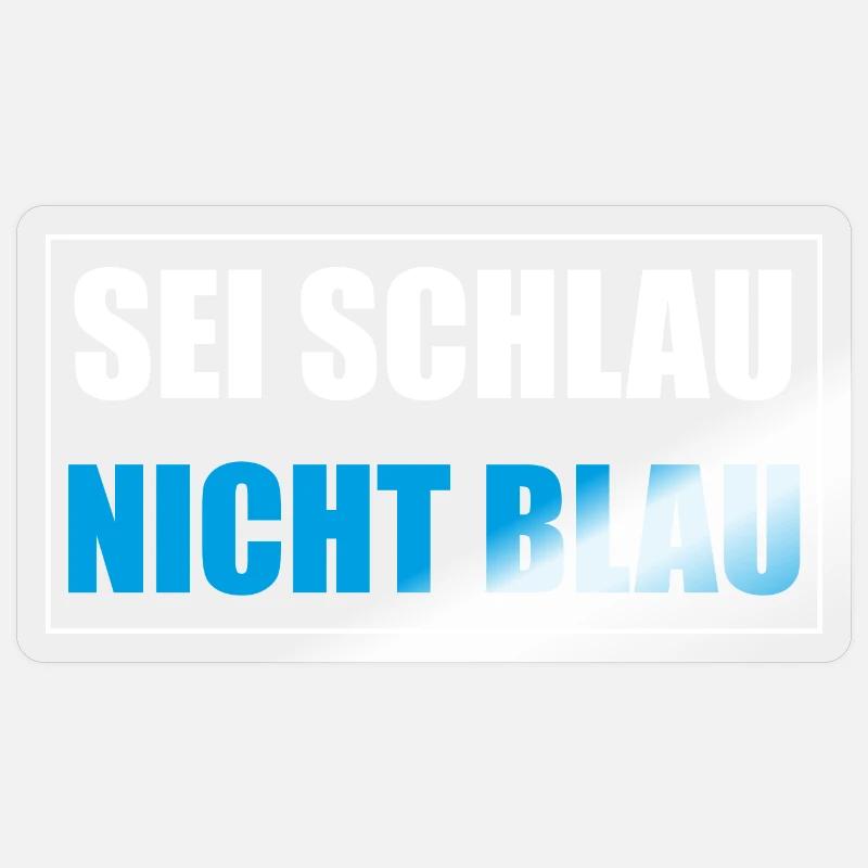 Sei Schlau Nicht Blau - Sticker Größe S (10 x 10 cm) - Transparent glänzend
