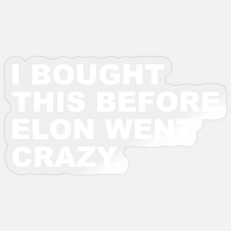 I bought this before Elon went crazy. - Sticker Größe S (10 x 10 cm) - Transparent glänzend