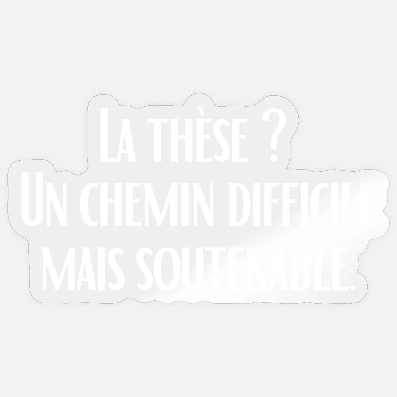La thèse ?  Un chemin difficile mais soutenable. Sticker taille S (10 x 10 cm)