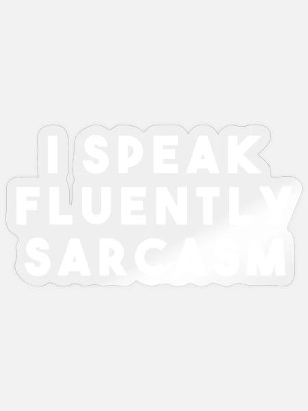 Sarcasm Spruch - Sticker Größe S (10 x 10 cm) - Transparent glänzend