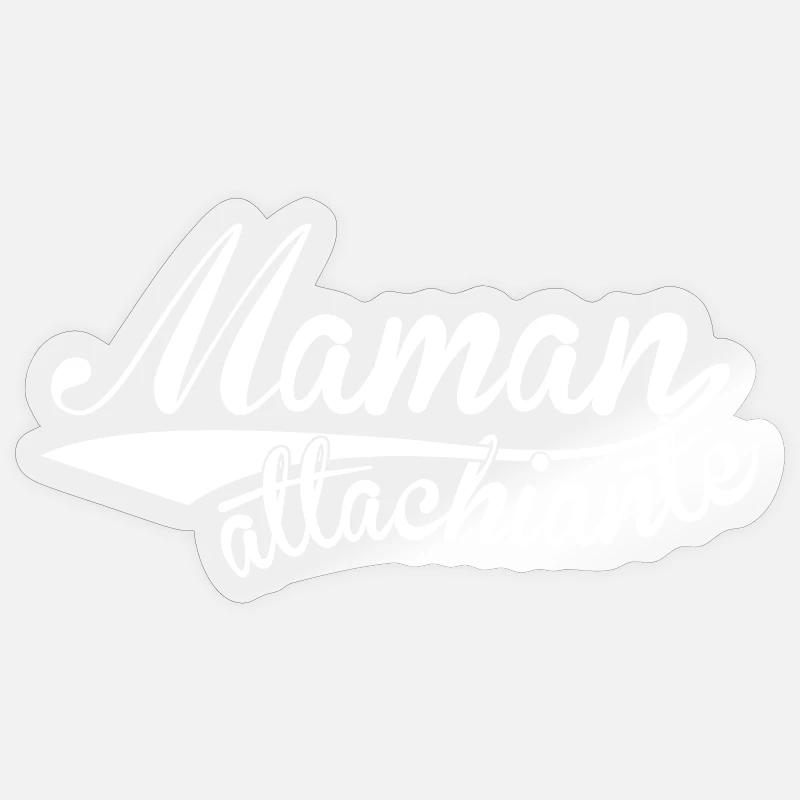 Maman attachiante - Sticker taille S (10 x 10 cm) - brillant transparent