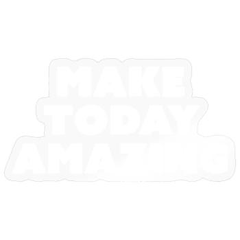 Make Today Amazing - Slogan de motivation - Sticker taille S (10 x 10 cm) - brillant transparent - Devant