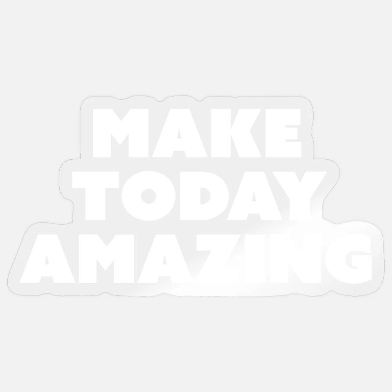 Make Today Amazing - Slogan de motivation Sticker taille S (10 x 10 cm)