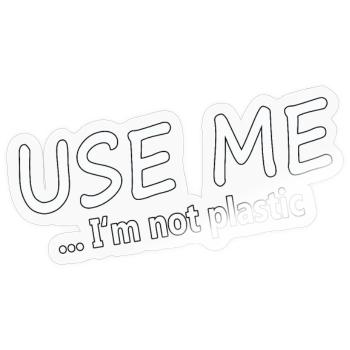 USE ME - I'M NOT PLASTIC - Sticker Größe S (10 x 10 cm) - Transparent glänzend - Vorne