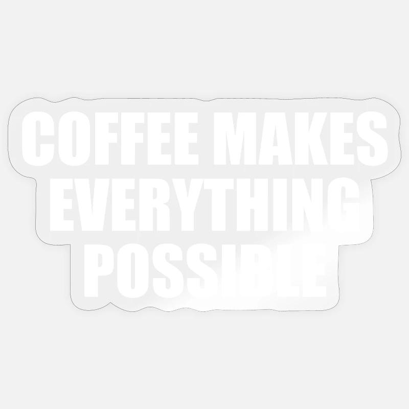Coffee makes everything possible Typo statement Sticker size S (10 x 10 cm)