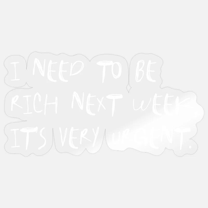 I Need to Be Rich Next Week - Sticker Größe S (10 x 10 cm) - Transparent glänzend