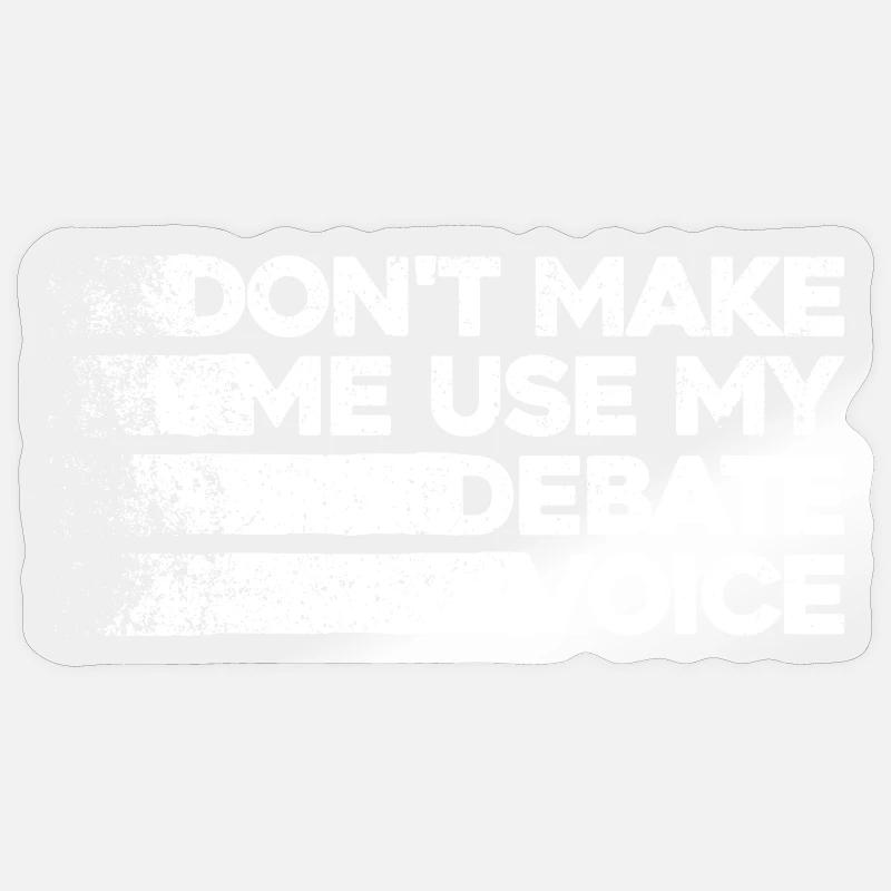 Ne m’obligez pas à utiliser ma voix de débat Sticker taille S (10 x 10 cm)